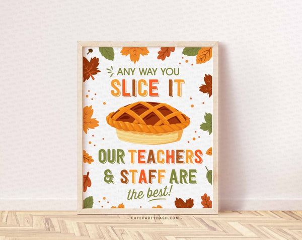 Any Way You Slice it Sign, Thanksgiving Printable Art Print, Best Teacher and Staff Sign, Teacher Appreciation Poster, INSTANT DOWNLOAD