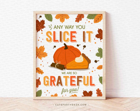 Any way You Slice it Sign, Thanksgiving Printable Art Print, Grateful for you Teacher Appreciation Poster, INSTANT DOWNLOAD Fall Autumn Sign