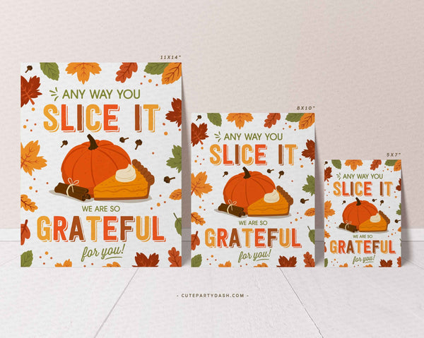 Any way You Slice it Sign, Thanksgiving Printable Art Print, Grateful for you Teacher Appreciation Poster, INSTANT DOWNLOAD Fall Autumn Sign